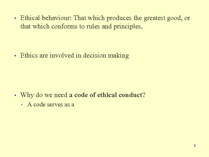  • Ethical behaviour: That which produces the greatest good, or that which conforms