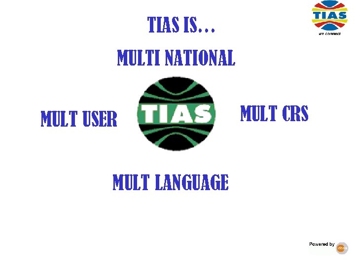  TIAS IS… MULTI NATIONAL MULT USER MULT LANGUAGE MULT CRS 