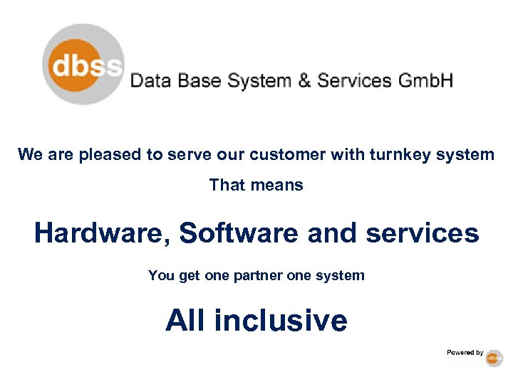 We are pleased to serve our customer with turnkey system That means Hardware, Software