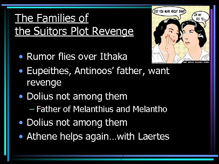 The Families of the Suitors Plot Revenge • Rumor flies over Ithaka • Eupeithes,