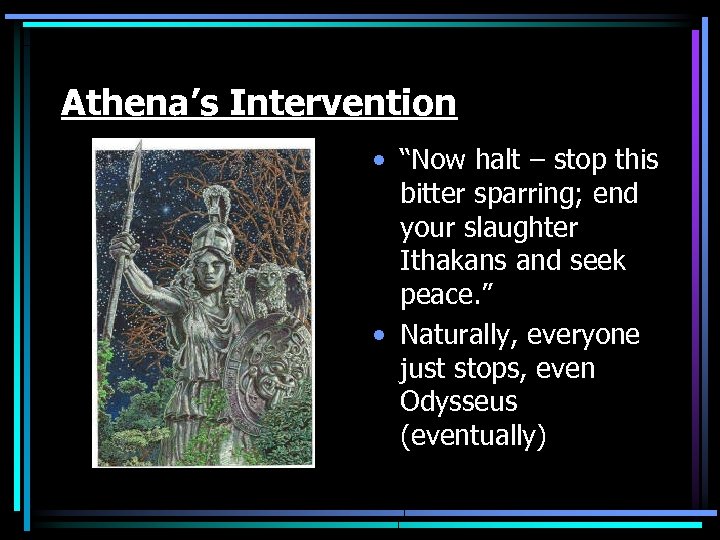 Athena’s Intervention • “Now halt – stop this bitter sparring; end your slaughter Ithakans