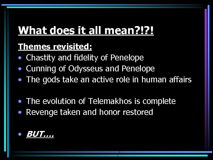 What does it all mean? !? ! Themes revisited: • Chastity and fidelity of