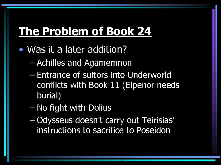 The Problem of Book 24 • Was it a later addition? – Achilles and