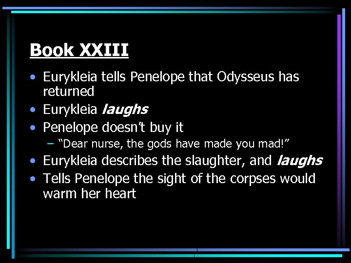 Book XXIII • Eurykleia tells Penelope that Odysseus has returned • Eurykleia laughs •