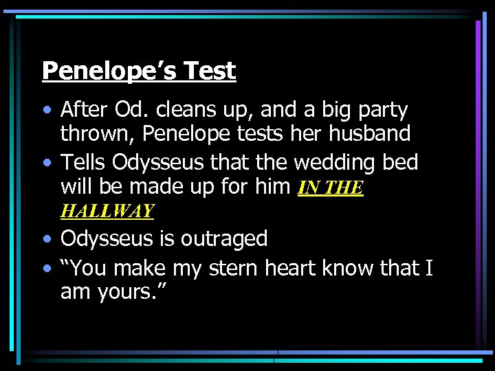 Penelope’s Test • After Od. cleans up, and a big party thrown, Penelope tests