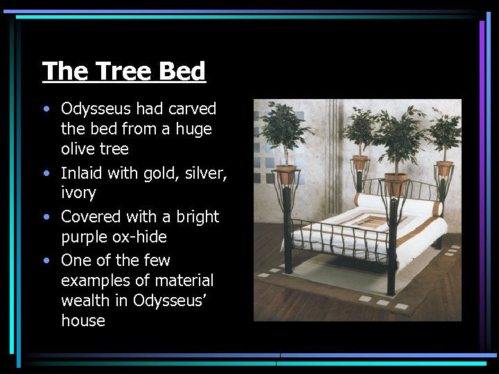 The Tree Bed • Odysseus had carved the bed from a huge olive tree