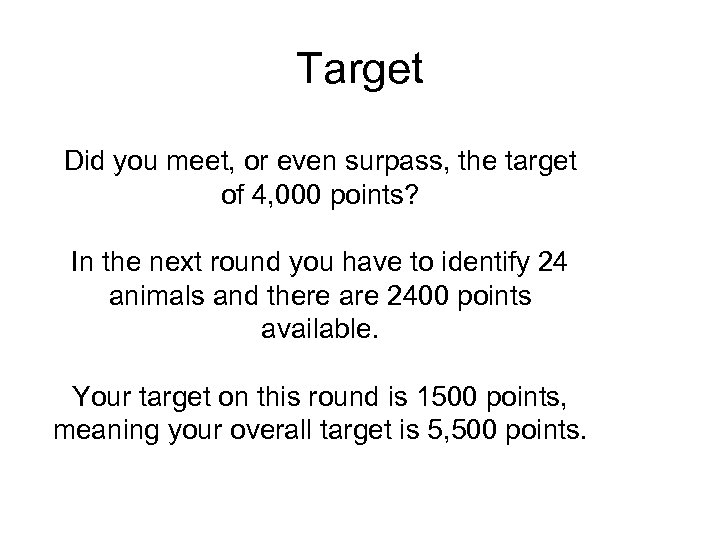Target Did you meet, or even surpass, the target of 4, 000 points? In