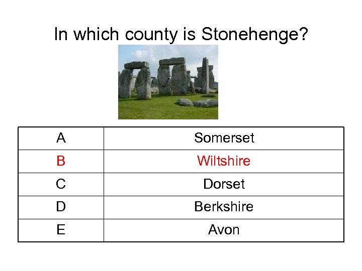 In which county is Stonehenge? A Somerset B Wiltshire C Dorset D Berkshire E