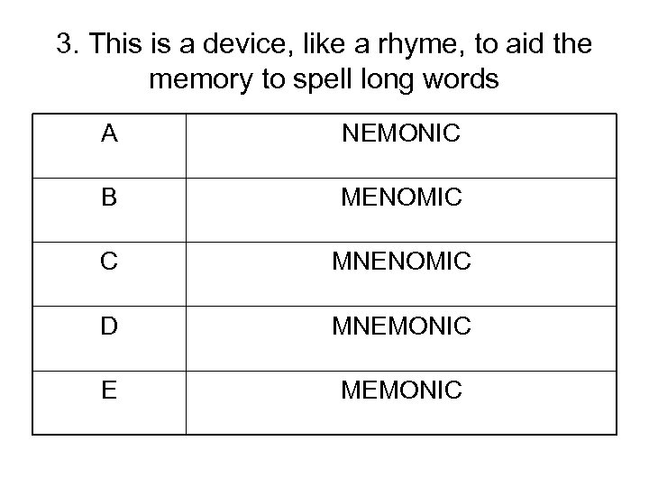 3. This is a device, like a rhyme, to aid the memory to spell