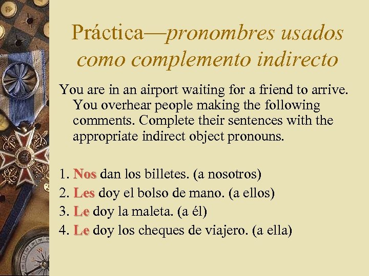 Práctica—pronombres usados como complemento indirecto You are in an airport waiting for a friend
