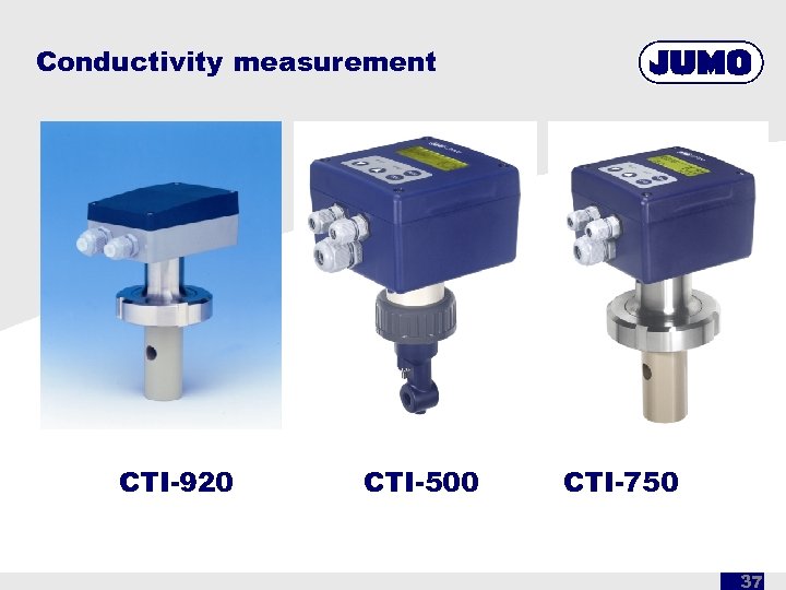 Conductivity measurement CTI-920 CTI-500 CTI-750 37 