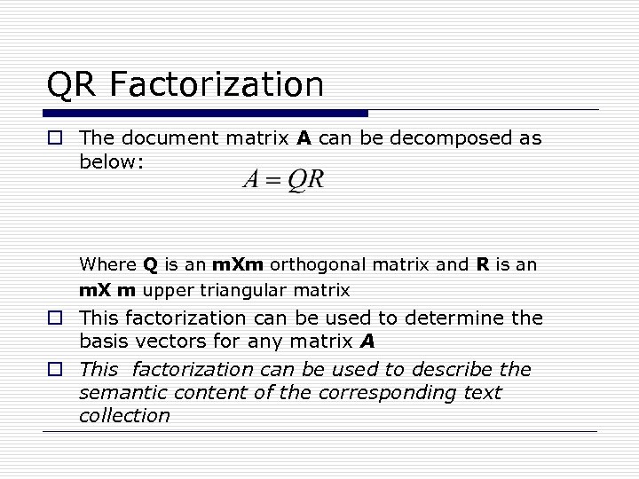 QR Factorization o The document matrix A can be decomposed as below: Where Q