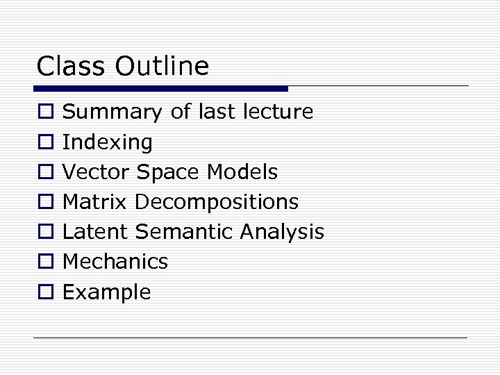 Class Outline o o o o Summary of last lecture Indexing Vector Space Models