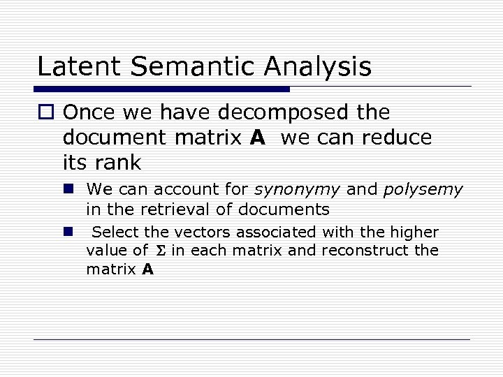 Latent Semantic Analysis o Once we have decomposed the document matrix A we can