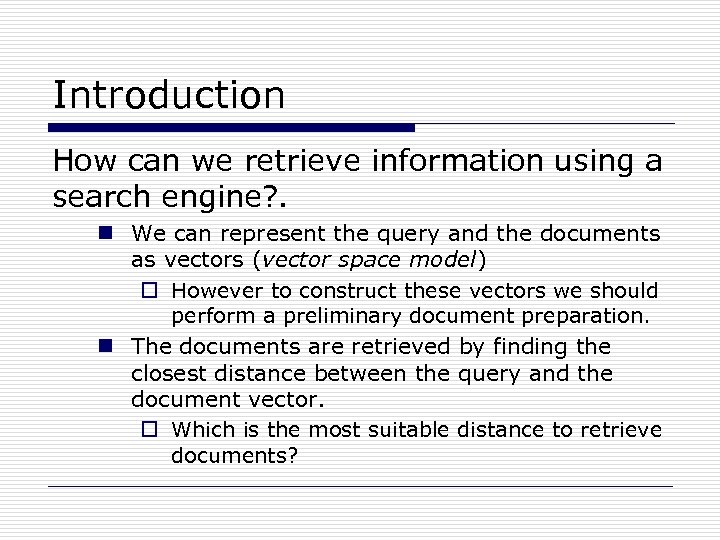 Introduction How can we retrieve information using a search engine? . n We can