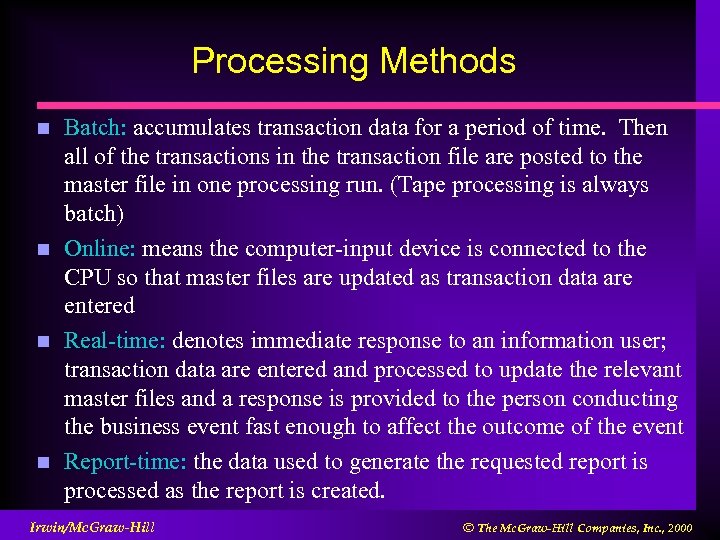 Processing Methods n n Batch: accumulates transaction data for a period of time. Then