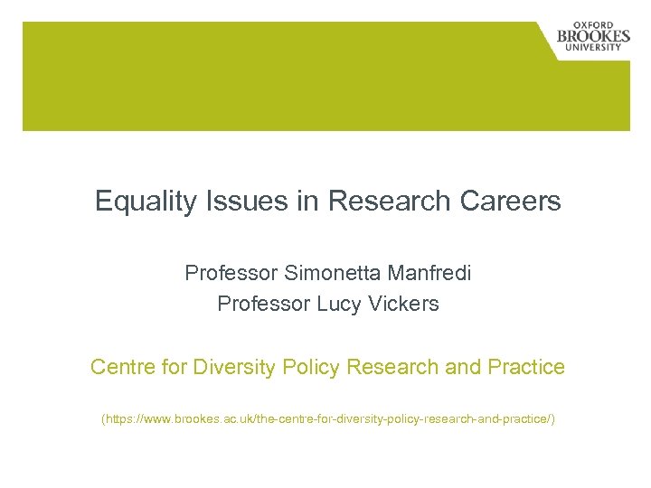 Equality Issues in Research Careers Professor Simonetta Manfredi Professor Lucy Vickers Centre for Diversity