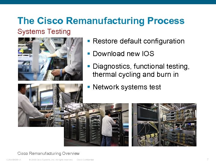 The Cisco Remanufacturing Process Systems Testing § Restore default configuration § Download new IOS