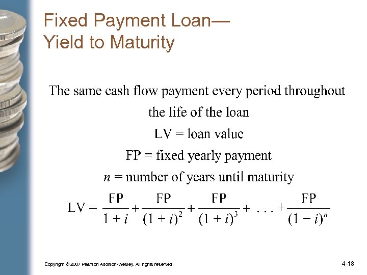 Fixed Payment Loan— Yield to Maturity Copyright © 2007 Pearson Addison-Wesley. All rights reserved.