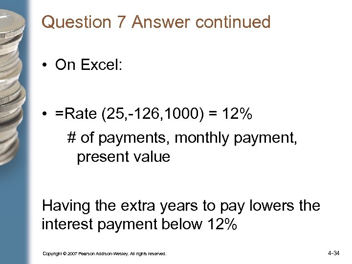 Question 7 Answer continued • On Excel: • =Rate (25, -126, 1000) = 12%
