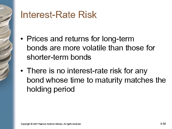 Interest-Rate Risk • Prices and returns for long-term bonds are more volatile than those