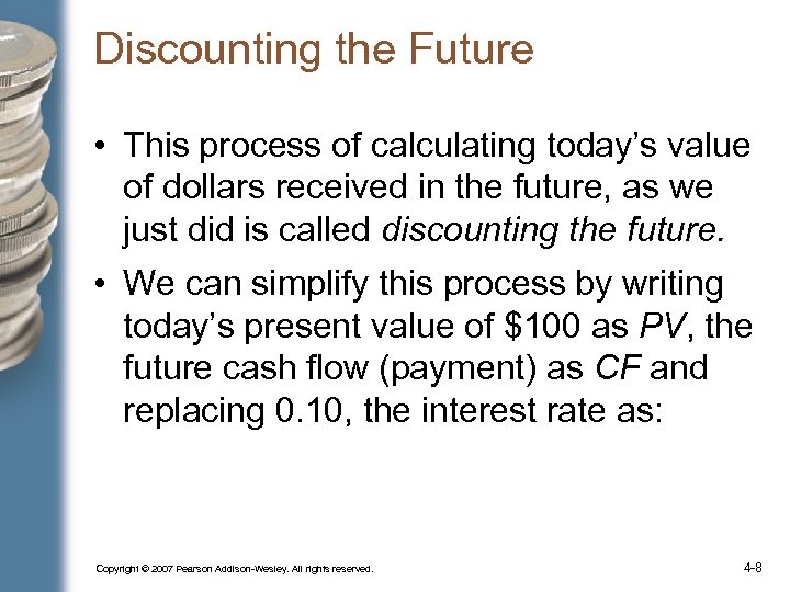 Discounting the Future • This process of calculating today’s value of dollars received in