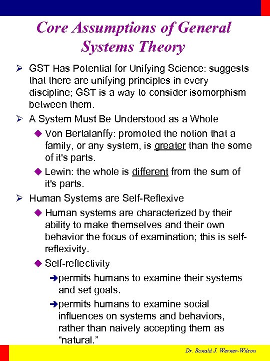 Core Assumptions of General Systems Theory Ø GST Has Potential for Unifying Science: suggests