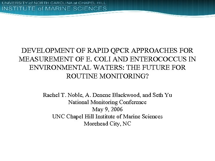 DEVELOPMENT OF RAPID QPCR APPROACHES FOR MEASUREMENT OF E. COLI AND ENTEROCOCCUS IN ENVIRONMENTAL