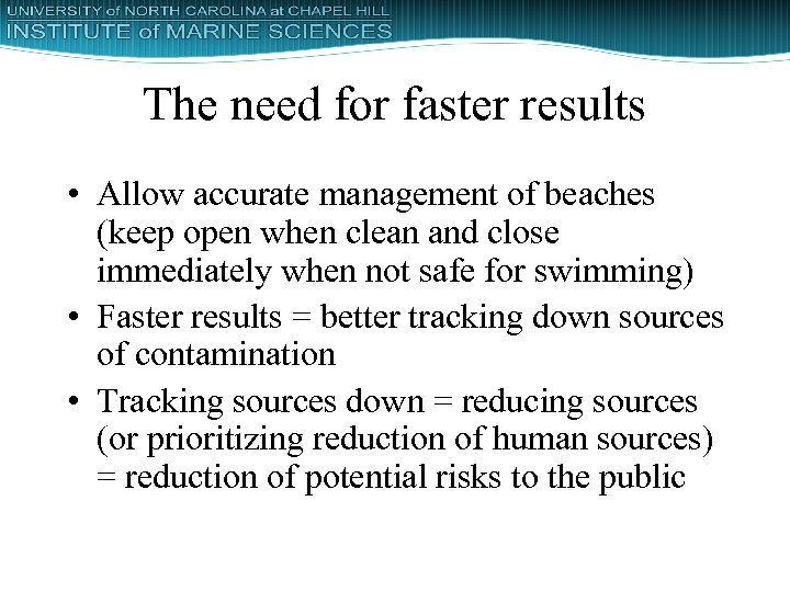 The need for faster results • Allow accurate management of beaches (keep open when