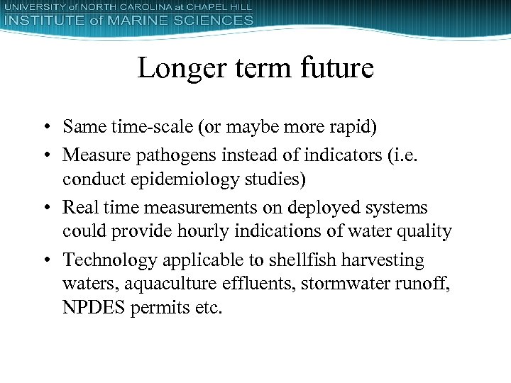 Longer term future • Same time-scale (or maybe more rapid) • Measure pathogens instead