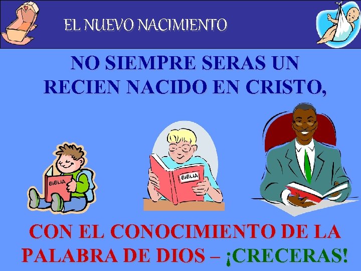 EL NUEVO NACIMIENTO NO SIEMPRE SERAS UN RECIEN NACIDO EN CRISTO, BIBLIA CON EL