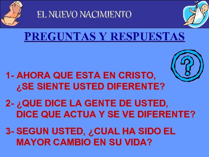 EL NUEVO NACIMIENTO PREGUNTAS Y RESPUESTAS 1 - AHORA QUE ESTA EN CRISTO, ¿SE