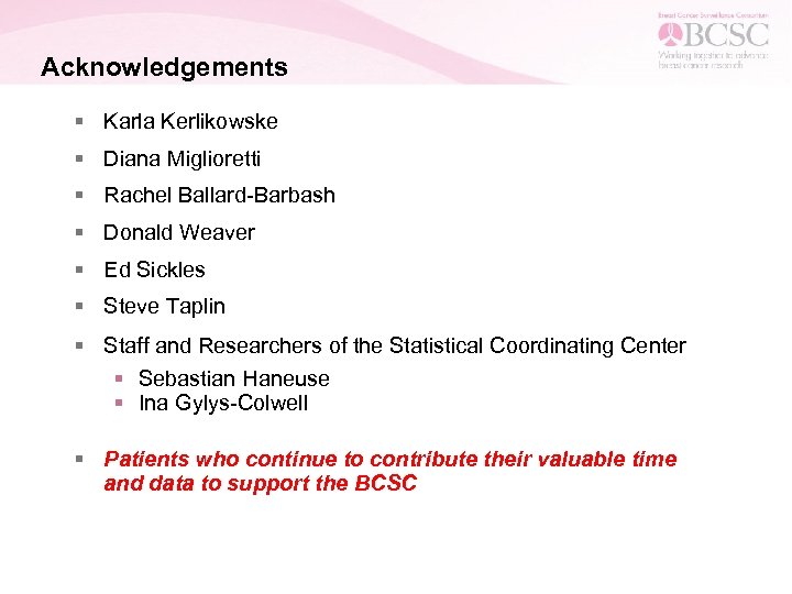 Acknowledgements § Karla Kerlikowske § Diana Miglioretti § Rachel Ballard-Barbash § Donald Weaver §