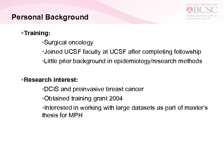 Personal Background §Training: • Surgical oncology • Joined UCSF faculty at UCSF after completing