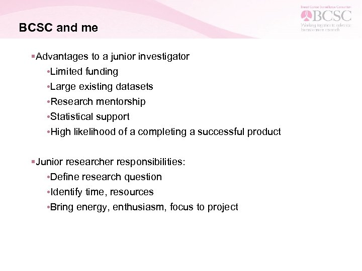 BCSC and me §Advantages to a junior investigator • Limited funding • Large existing