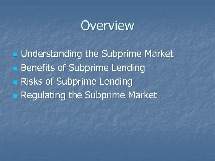 Overview n n Understanding the Subprime Market Benefits of Subprime Lending Risks of Subprime