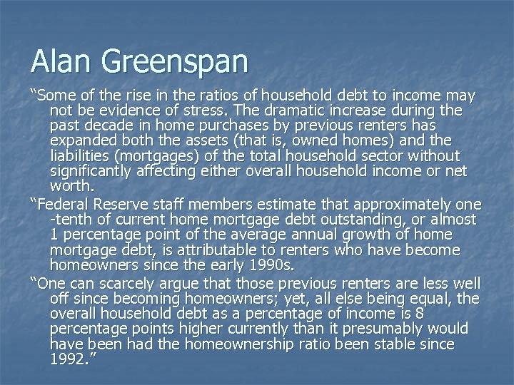 Alan Greenspan “Some of the rise in the ratios of household debt to income