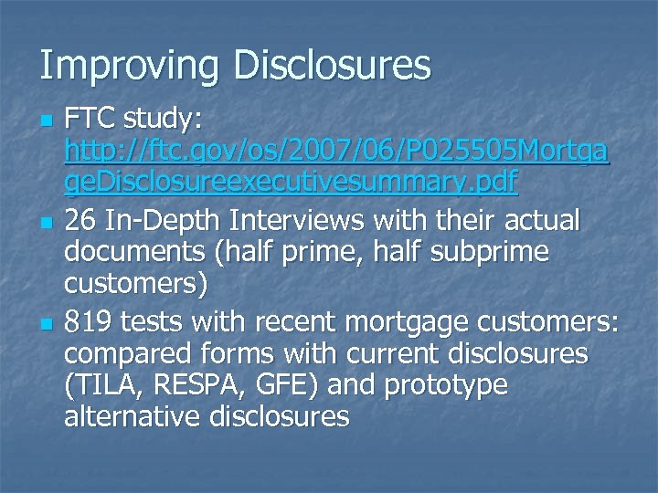 Improving Disclosures n n n FTC study: http: //ftc. gov/os/2007/06/P 025505 Mortga ge. Disclosureexecutivesummary.