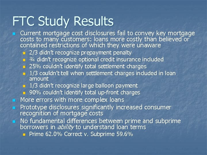 FTC Study Results n Current mortgage cost disclosures fail to convey key mortgage costs