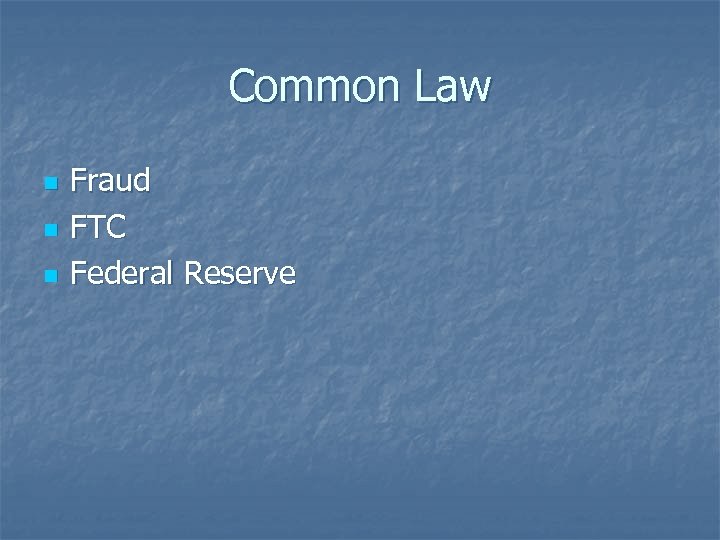 Common Law n n n Fraud FTC Federal Reserve 