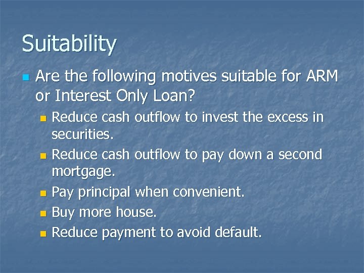 Suitability n Are the following motives suitable for ARM or Interest Only Loan? Reduce