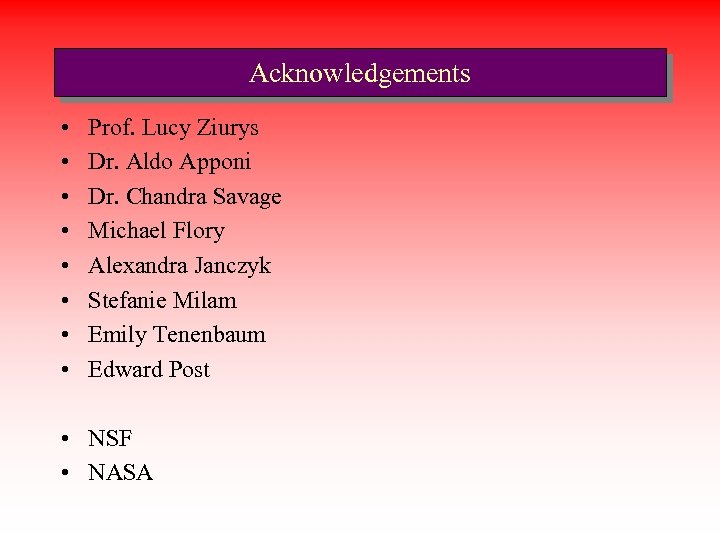 Acknowledgements • • Prof. Lucy Ziurys Dr. Aldo Apponi Dr. Chandra Savage Michael Flory