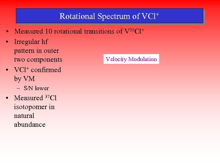 Rotational Spectrum of VCl+ • Measured 10 rotational transitions of V 35 Cl+ •
