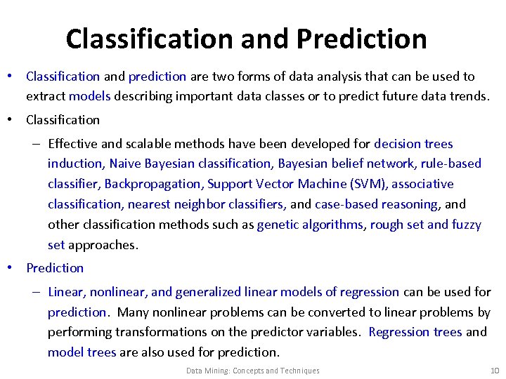 Classification and Prediction • Classification and prediction are two forms of data analysis that