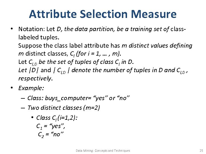 Attribute Selection Measure • Notation: Let D, the data partition, be a training set