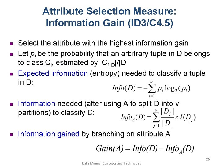 Attribute Selection Measure: Information Gain (ID 3/C 4. 5) n n n Select the