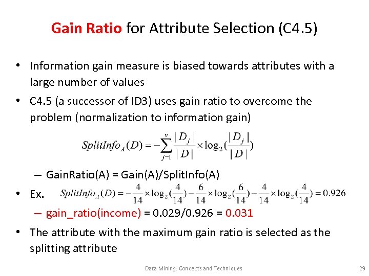 Gain Ratio for Attribute Selection (C 4. 5) • Information gain measure is biased