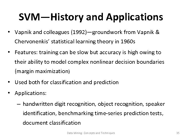 SVM—History and Applications • Vapnik and colleagues (1992)—groundwork from Vapnik & Chervonenkis’ statistical learning