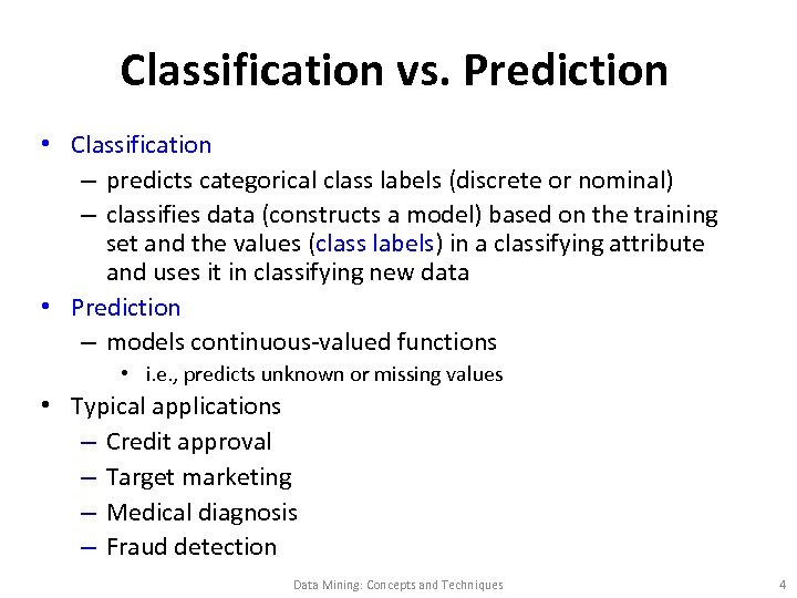 Classification vs. Prediction • Classification – predicts categorical class labels (discrete or nominal) –