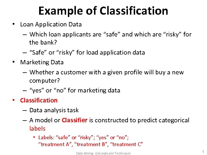 Example of Classification • Loan Application Data – Which loan applicants are “safe” and